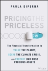 Pricing the Priceless : The Financial Transformation to Value the Planet, Solve the Climate Crisis, and Protect Our Most Precious Assets - eBook