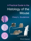A Practical Guide to the Histology of the Mouse - Book