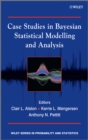 Case Studies in Bayesian Statistical Modelling and Analysis - Book