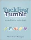 Tackling Tumblr : Web Publishing Made Simple - Book