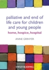 Palliative and End of Life Care for Children and Young People : Home, Hospice, Hospital - eBook
