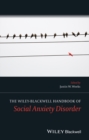 The Wiley Blackwell Handbook of Social Anxiety Disorder - Book