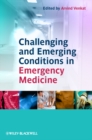 Challenging and Emerging Conditions in Emergency Medicine - eBook