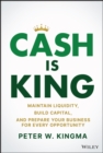 Cash Is King : Maintain Liquidity, Build Capital, and Prepare Your Business for Every Opportunity - eBook