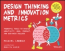 Design Thinking and Innovation Metrics : Powerful Tools to Manage Creativity, OKRs, Product, and Business Success - eBook