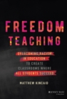 Freedom Teaching : Overcoming Racism in Education to Create Classrooms Where All Students Succeed - Book