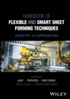 Handbook of Flexible and Smart Sheet Forming Techniques : Industry 4.0 Approaches - Book
