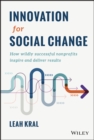 Innovation for Social Change : How Wildly Successful Nonprofits Inspire and Deliver Results - eBook