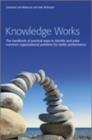 Knowledge Works : The Handbook of Practical Ways to Identify and Solve Common Organizational Problems for Better Performance - Book