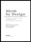 Birth By Design : Pregnancy, Maternity Care and Midwifery in North America and Europe - eBook