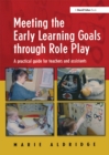 Meeting the Early Learning Goals Through Role Play : A Practical Guide for Teachers and Assistants - eBook