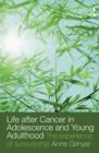 Life After Cancer in Adolescence and Young Adulthood : The Experience of Survivorship - eBook