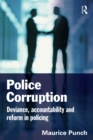 Police Corruption : Exploring Police Deviance and Crime - eBook