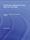 US Nuclear Weapons Policy After the Cold War : Russians, 'Rogues' and Domestic Division - eBook