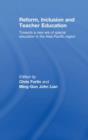 Reform, Inclusion and Teacher Education : Towards a new era of special education in the Asia-Pacific Region - eBook