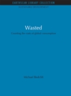 Wasted : Counting the Costs of Global Consumption - eBook