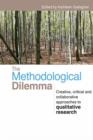 The Methodological Dilemma : Creative, critical and collaborative approaches to qualitative research - eBook
