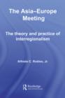 The Asia-Europe Meeting : The Theory and Practice of Interregionalism - eBook