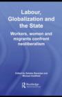 Labour, Globalization and the State : Workers, Women and Migrants Confront Neoliberalism - eBook