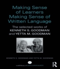 Making Sense of Learners Making Sense of Written Language : The Selected Works of Kenneth S. Goodman and Yetta M. Goodman - eBook