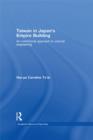 Taiwan in Japan’s Empire-Building : An Institutional Approach to Colonial Engineering - eBook