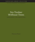 No Timber Without Trees : Sustainability in the tropical forest - eBook