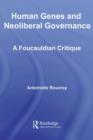 Human Genes and Neoliberal Governance : A Foucauldian Critique - eBook