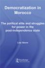 Democratization in Morocco : The Political Elite and Struggles for Power in the Post-Independence State - eBook