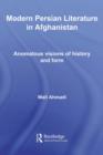 Modern Persian Literature in Afghanistan : Anomalous Visions of History and Form - eBook