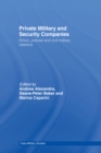 Private Military and Security Companies : Ethics, Policies and Civil-Military Relations - eBook