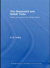 The Ghaznavid and Seljuk Turks : Poetry as a Source for Iranian History - eBook