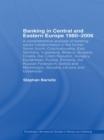 Banking in Central and Eastern Europe 1980-2006 : From Communism to Capitalism - eBook