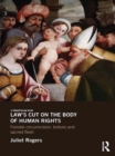 Law's Cut on the Body of Human Rights : Female Circumcision, Torture and Sacred Flesh - eBook