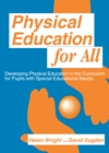 Physical Education for All : Developing Physical Education in the Curriculum for Pupils with Special Difficulties - eBook
