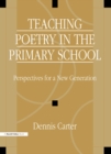 Teaching Poetry in the Primary School : Perspectives for a New Generation - eBook