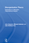 Disorganization Theory : Explorations in Alternative Organizational Analysis - eBook