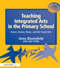 Teaching Integrated Arts in the Primary School : Dance, Drama, Music, and the Visual Arts - eBook