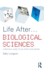Life After...Biological Sciences : A Practical Guide to Life After Your Degree - eBook
