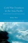 Cold War Frontiers in the Asia-Pacific : Divided Territories in the San Francisco System - eBook