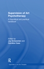 Supervision of Art Psychotherapy : A Theoretical and Practical Handbook - eBook