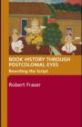 Book History Through Postcolonial Eyes : Rewriting the Script - eBook