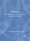 Softspace : From a Representation of Form to a Simulation of Space - eBook