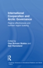 International Cooperation and Arctic Governance : Regime Effectiveness and Northern Region Building - eBook