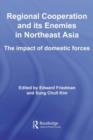 Regional Co-operation and Its Enemies in Northeast Asia : The Impact of Domestic Forces - eBook