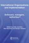 International Organizations and Implementation : Enforcers, Managers, Authorities? - eBook