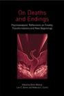 On Deaths and Endings : Psychoanalysts' Reflections on Finality, Transformations and New Beginnings - eBook