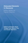 Dislocated Elements in Discourse : Syntactic, Semantic, and Pragmatic Perspectives - eBook