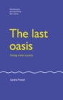 The Last Oasis : Facing Water Scarcity - eBook