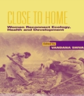 Close to Home : Women Reconnect Ecology, Health and Development - eBook