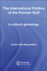 The International Politics of the Persian Gulf : A Cultural Genealogy - eBook